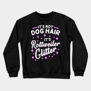 It's Not Dog Hair It's Rottweiler Glitter Crewneck Sweatshirt